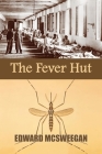 The Fever Hut By Edward McSweegan Cover Image