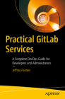Practical Gitlab Services: A Complete Devops Guide for Developers and Administrators Cover Image