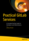 Practical Gitlab Services: A Complete Devops Guide for Developers and Administrators By Jeffrey Painter Cover Image