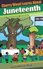 Cherry Wood Learns About Juneteenth- By Joyce Marrie Cover Image