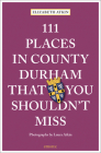 111 Places in County Durham That You Shouldn't Miss By Elizabeth Atkin Cover Image