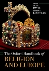 The Oxford Handbook of Religion and Europe (Oxford Handbooks) By Grace Davie (Editor), Lucian N. Leustean (Editor) Cover Image