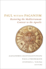 Paul Within Paganism: Restoring the Mediterranean Context to the Apostle By Alexander Chantziantoniou (Editor), Paula Fredriksen (Editor), Stephen L. Young (Editor) Cover Image