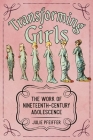 Transforming Girls: The Work of Nineteenth-Century Adolescence (Children's Literature Association) By Julie Pfeiffer Cover Image
