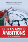 China's Arctic Ambitions and What They Mean for Canada (Beyond Boundaries #5) By P. Whitney Lackenbauer, Adam Lajeunesse, James Manicom Cover Image