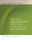 The Time Has Grown Short: René Girard, or the Last Law (Breakthroughs in Mimetic Theory) By Benoît Chantre, Trevor Cribben Merrill (Translated by) Cover Image