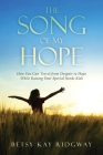 The Song of My Hope: How You Can Travel From Despair to Hope While Raising Your Special Needs Kids Cover Image