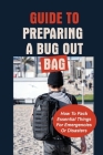 Guide To Preparing A Bug Out Bag: How To Pack Essential Things For Emergencies Or Disasters: Ultimate Survival Kit With Bug Out Bag Cover Image