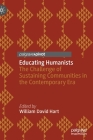Educating Humanists: The Challenge of Sustaining Communities in the Contemporary Era (Studies in Humanism and Atheism) By William David Hart (Editor) Cover Image