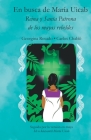 En busca de María Uicab: Reina y Santa patrona de los mayas rebeldes Cover Image