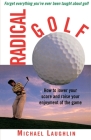 Radical Golf: How to Lower Your Score and Raise Your Enjoyment of the Game Cover Image