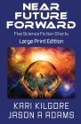 Near Future Forward: Five Science Fiction Shorts By Kari Kilgore, Jason a. Adams Cover Image