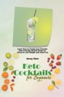 Keto Cocktails for Beginners: Learn How to Create your Favorite Keto-Friendly Alcohol Drinks at Home to Lose Weight and Have Fun Cover Image