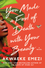 You Made a Fool of Death with Your Beauty By Akwaeke Emezi Cover Image
