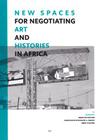 New Spaces for Negotiating Art (And) Histories in Africa (African Art and Visual Cultures. Arts Et Cultures Visuelles #2) Cover Image