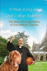 A Priest, A Dog, and small college basketball--the Zany and Winning Antics of Two Elderly Coaches By Kirby Whitacre Cover Image