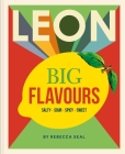 LEON Big Flavours Cookbook: Salty • Sour • Spicy • Sweet By Rebecca Seal Cover Image