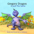 Gregory Dragon Is Just The Same By Greg L. Sullivan Jr Cover Image
