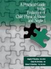 A Practical Guide to the Evaluation of Child Physical Abuse and Neglect By Angelo P. Giardino, Cindy W. Christian, Eileen Giardino Cover Image