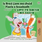 I Love to Brush My Teeth (Irish English Bilingual Children's Book) By Shelley Admont, Kidkiddos Books Cover Image