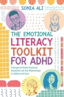 The Emotional Literacy Toolkit for ADHD: Strategies for Better Emotional Regulation and Peer Relationships in Children and Teens By Sonia Ali Cover Image