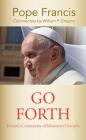 Go Forth: Toward a Community of Missionary Disciples By Pope Francis, William P. Gregory (Commentaries by) Cover Image