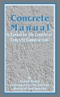 Concrete Manual: A Manual for the Control of Concrete Construction By United States Department of the Interior Cover Image
