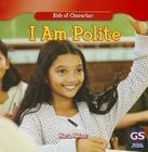I Am Polite (Kids of Character) By Maria Nelson Cover Image