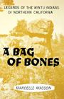 A Bag of Bones, Legends of the Wintu By Marcelle Masson, Adan Treganza (Preface by) Cover Image