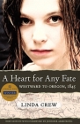 A Heart for Any Fate: Westward to Oregon, 1845 By Linda Crew, Jennifer Armstrong (Foreword by) Cover Image
