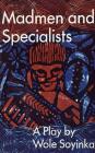 Madmen and Specialists: A Play By Wole Soyinka Cover Image