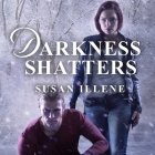 Darkness Shatters (Sensor #5) By Susan Illene, Cris Dukehart (Read by) Cover Image