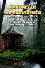 Manuale Di Sopravvivenza: Prepararsi alle Emergenze e Sopravvivere nella Natura By Matteo Runfola Cover Image