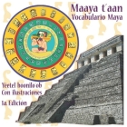 Maaya t'aan: vocabulario Maya: Yéetel boonilo'ob: con ilustraciones By Adriana Olvera (Illustrator), Matthieu Nicolle Cover Image