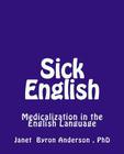 Sick English: Medicalization in the English Language By Janet Byron Anderson Cover Image