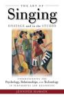 The Art of Singing Onstage and in the Studio: Understanding the Psychology, Relationships and Technology in Performing and Recording By Jennifer Hamady Cover Image