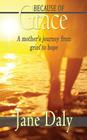 Because of Grace: A Mother's Journey from Grief to Hope Cover Image