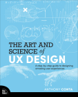 The Art and Science of UX Design: A Step-By-Step Guide to Designing Amazing User Experiences By Anthony Conta Cover Image