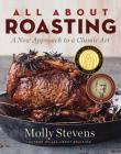 All About Roasting: A New Approach to a Classic Art By Molly Stevens Cover Image