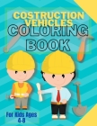 Costruction Vehicles Coloring Book: For Kids Ages 4-8-coloring book for kids Cover Image