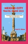 Mexico City Travel Guide 2023: Unveiling the Hidden Gems of the Most Colourful States Cover Image