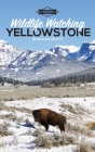 Wildlife Watching: Yellowstone By Douglas Scott Cover Image