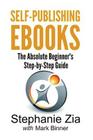 Self-Publishing Ebooks: The Absolute Beginner's Step-By-Step Guide Cover Image