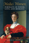 Medici Women: Portraits of Power, Love, and Betrayal in the Court of Duke Cosimo I Cover Image