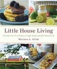 Little House Living: The Make-Your-Own Guide to a Frugal, Simple, and Self-Sufficient Life By Merissa A. Alink Cover Image