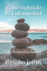Contemplando la Enfermedad: Una Perspectiva Budista By Gonzalo Peña Escobar (Translator), Ryusho Jeffus Cover Image