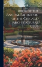 Book of the Annual Exhibition of the Chicago Architectural Club Cover Image