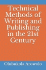 Technical Methods of Writing and Publishing in the 21st Century By Solomon Okpa, Anthonia Lola Dickson, Olubukola Toyin Arowolo Cover Image