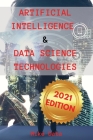 Artificial Intelligence and Data Science Technologies: All You Need to Know about TensorFlow from Beginners to Expert. Learn How to Implementing a Con Cover Image