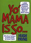 Yo' Mama Is So...: 892 Insults, Comebacks, Putdowns, and Wisecracks About Yo' Whole Family! By Hugh Payne Cover Image
